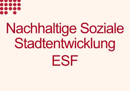 Nachhaltige Soziale Stadtentwicklung ESF